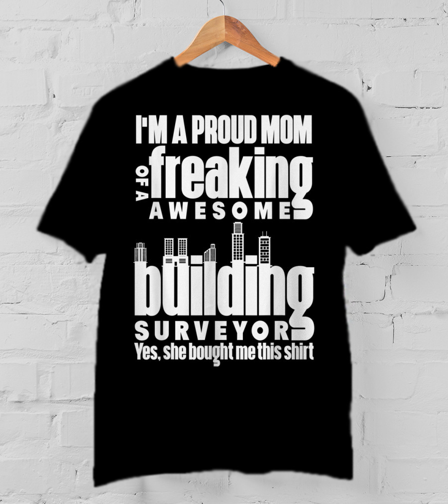 I'm A Proud Mom Of A Freaking Awesome Building Surveyor T-Shirt