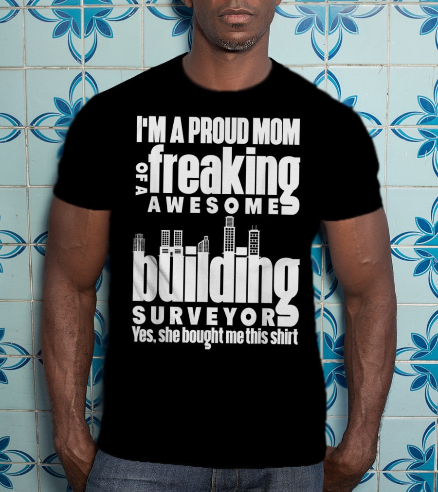 I'm A Proud Mom Of A Freaking Awesome Building Surveyor T-Shirt