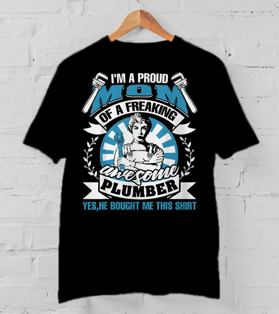 I'm A Proud Mom Of A Freaking Awesome Plumber T-Shirt