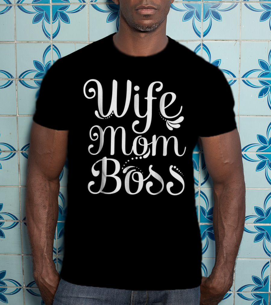 Wife Mom Boss Funny S31 T-Shirt