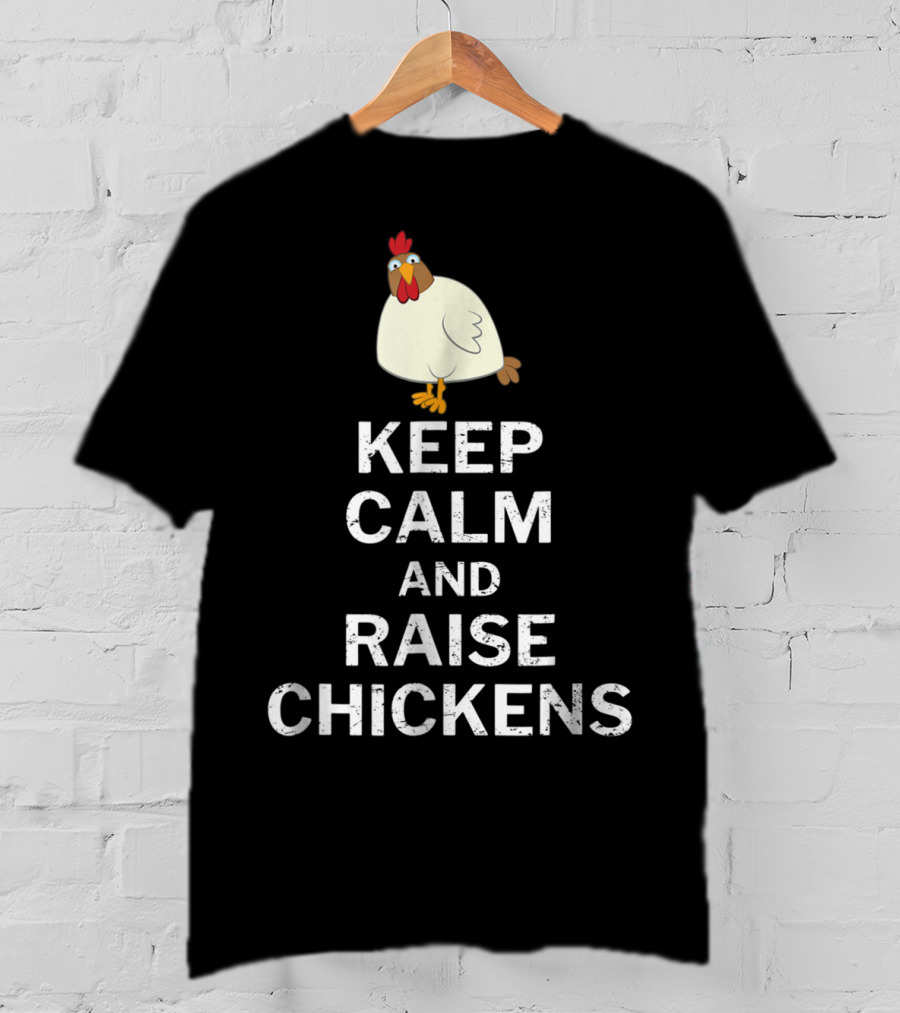 Keep Calm And Raise Chickens T-Shirt