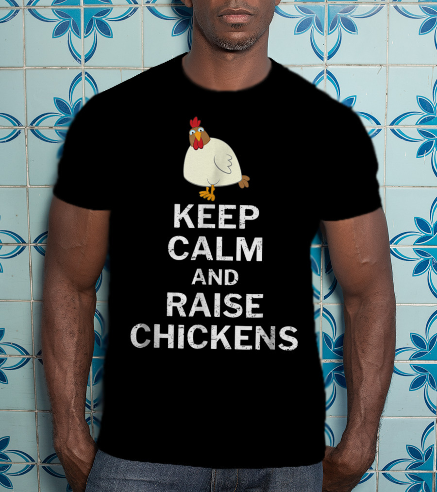 Keep Calm And Raise Chickens T-Shirt