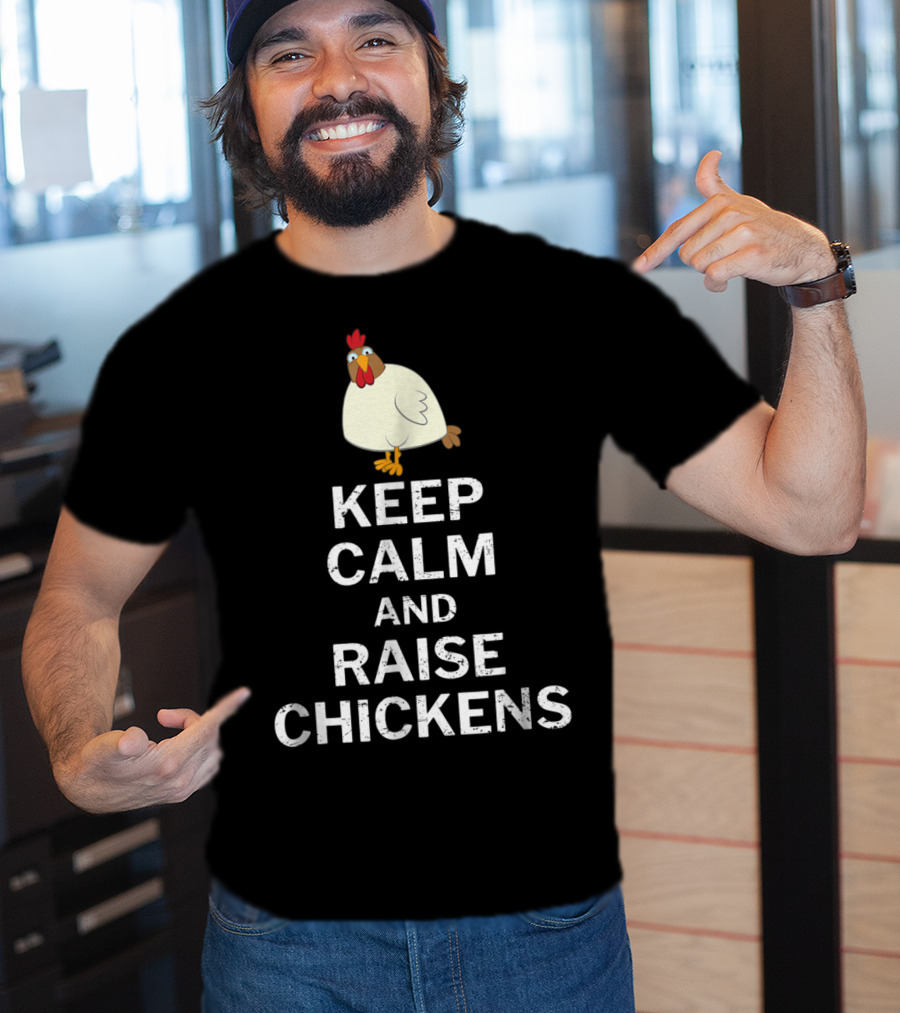 Keep Calm And Raise Chickens T-Shirt