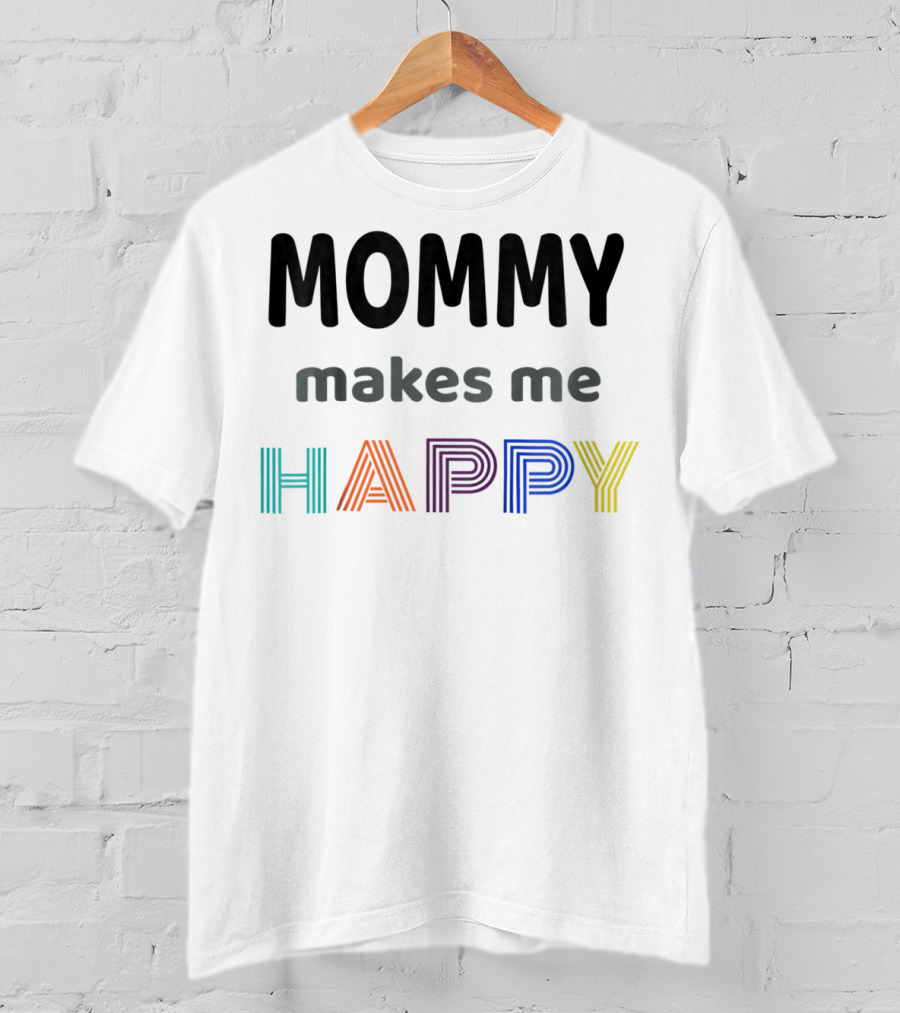 Mommy Makes Me Happy Perfect I Love Kids Kids T-Shirt