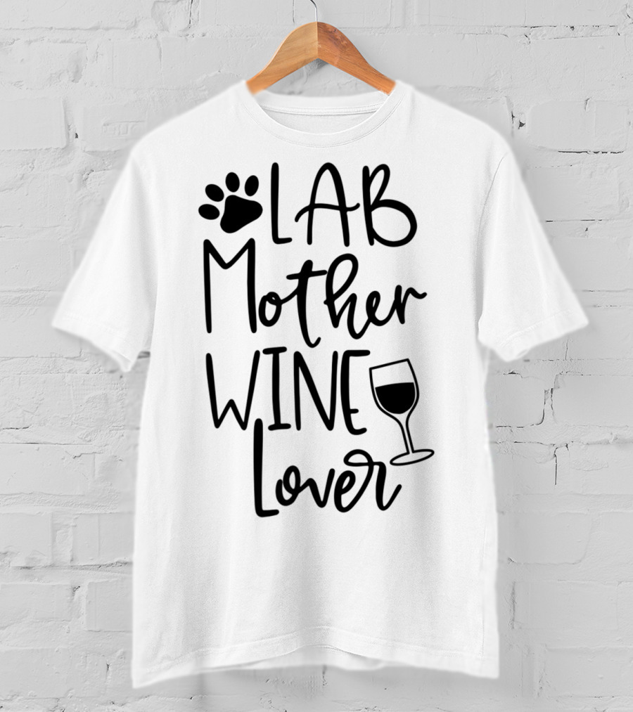 LAB MOTHER WINE LOVER Labrador Dog Mom Birthday Paw Print And Wine Glass T-Shirt