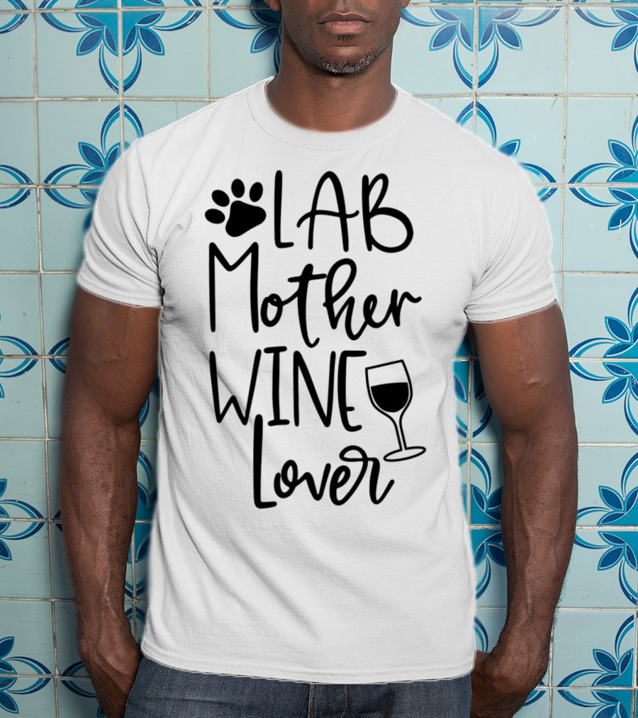 LAB MOTHER WINE LOVER Labrador Dog Mom Birthday Paw Print And Wine Glass T-Shirt