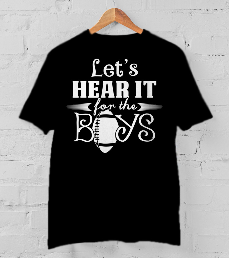 Let’s Hear It For The Boys Football Mom77 T-Shirt