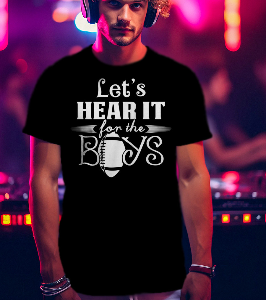 Let’s Hear It For The Boys Football Mom77 T-Shirt