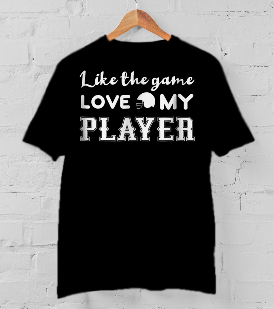 Like The Game Love My Player Football Helmet T-Shirt