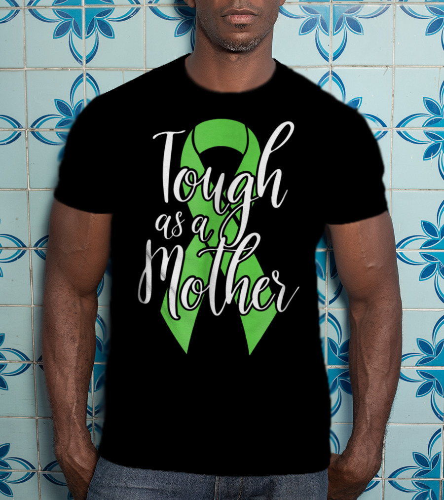 Tough As A Mother Lymphoma Awareness Green T-Shirt