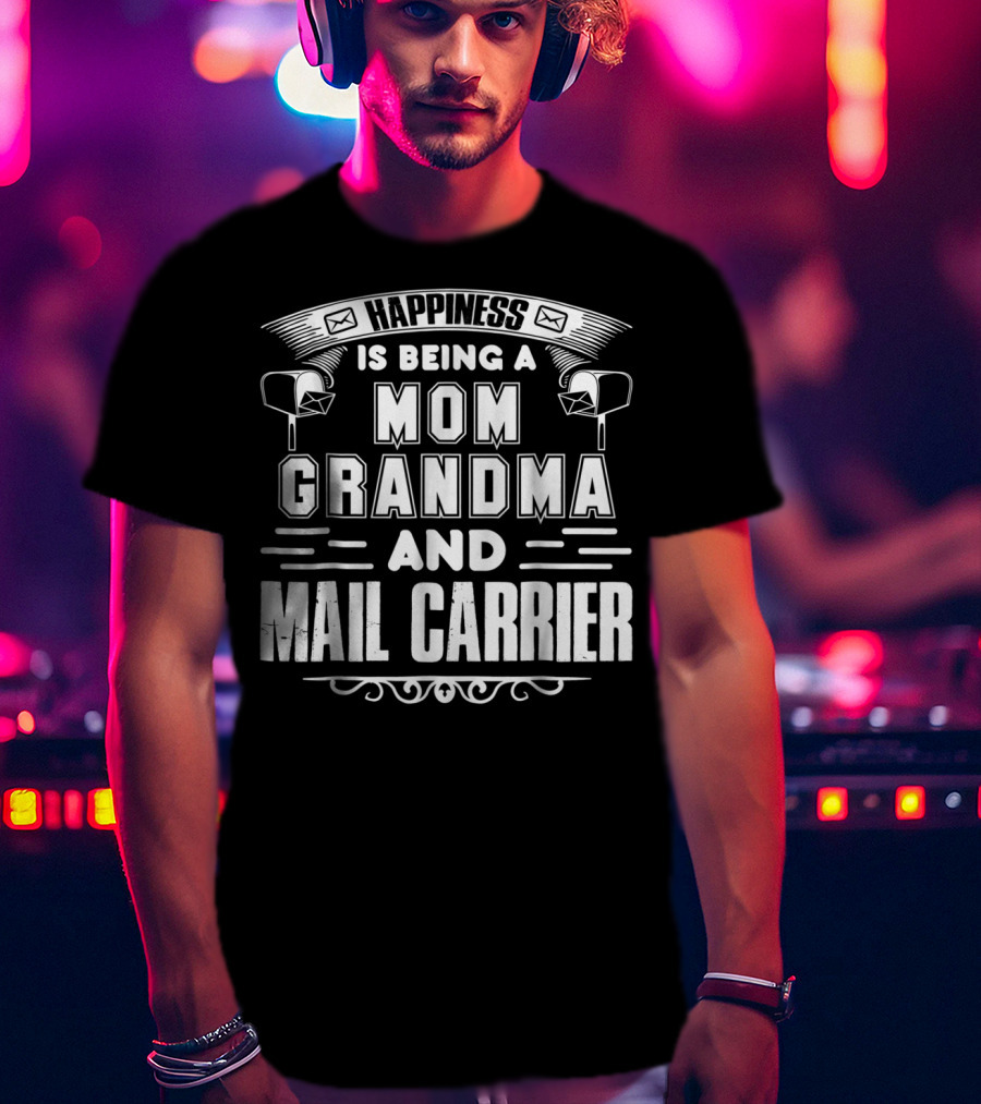 Happiness Is Being A Mom Grandma And Mail Carrier T-Shirt