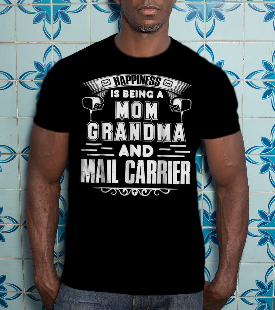 Happiness Is Being A Mom Grandma And Mail Carrier T-Shirt