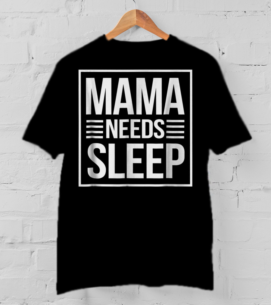 Mama Needs Sleep Cute Awesome T-Shirt