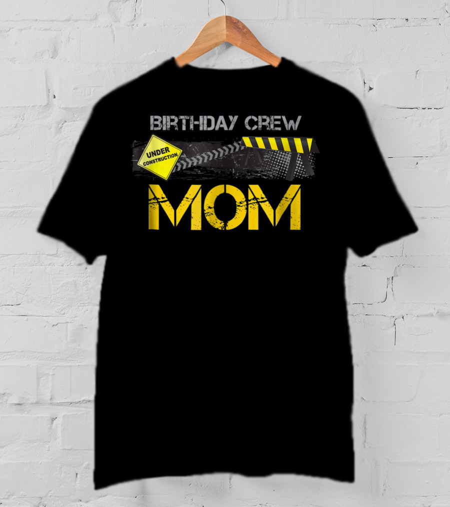 Mom Birthday Crew Under Construction Party T-Shirt