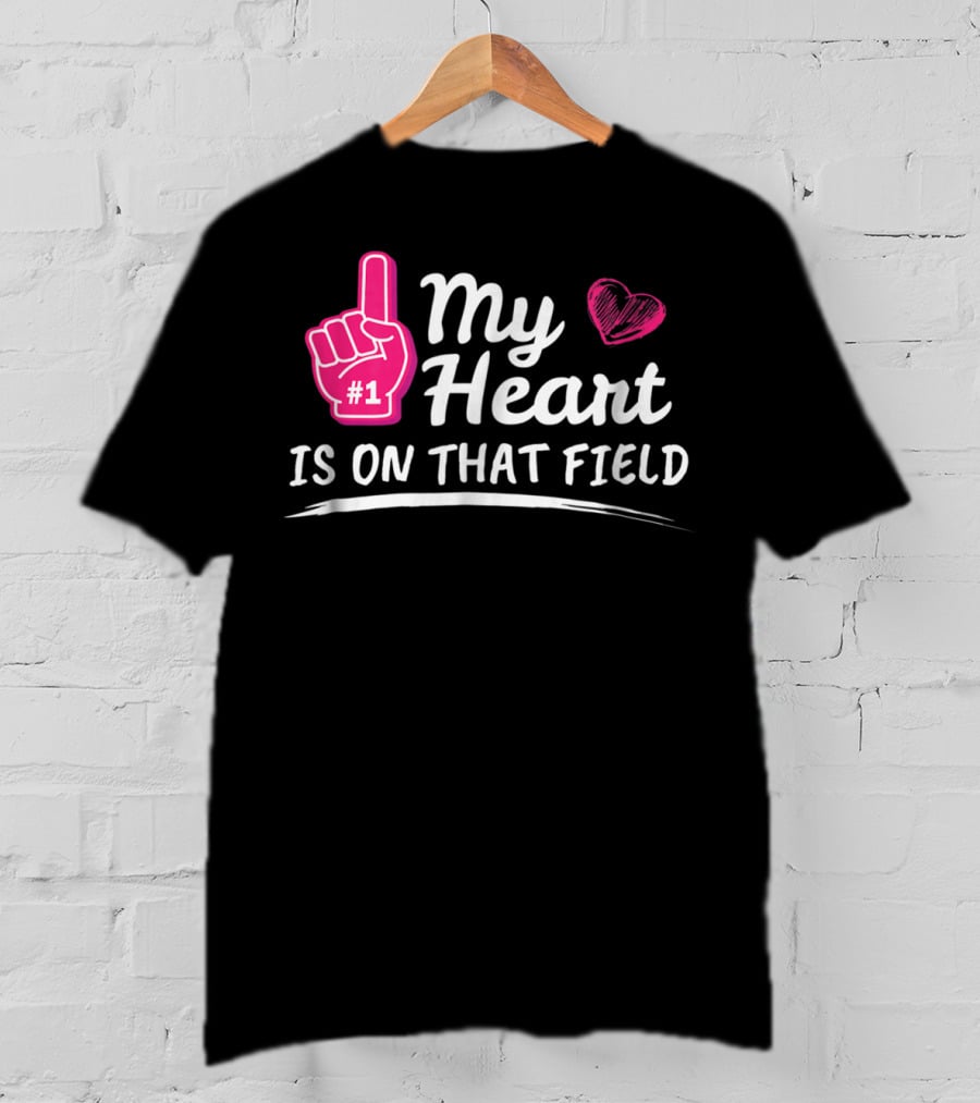 My Heart Is On That Field #1 Foam Finger Football Mom T-Shirt