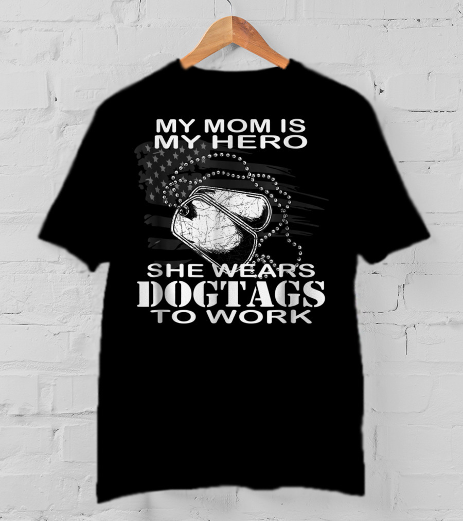My Mom Is My Hero She Wears Dogtags To Work T-Shirt