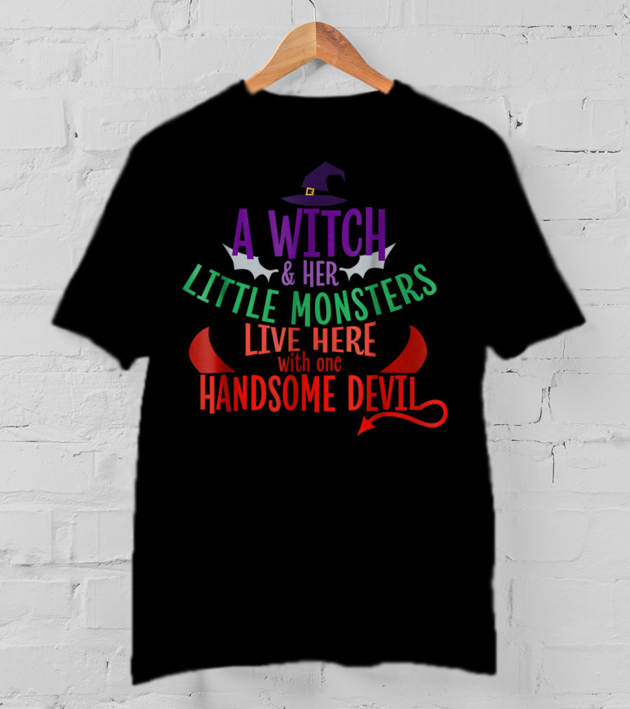 A Witch And Her Little Monsters Live Here With One Handsome Devil T-Shirt