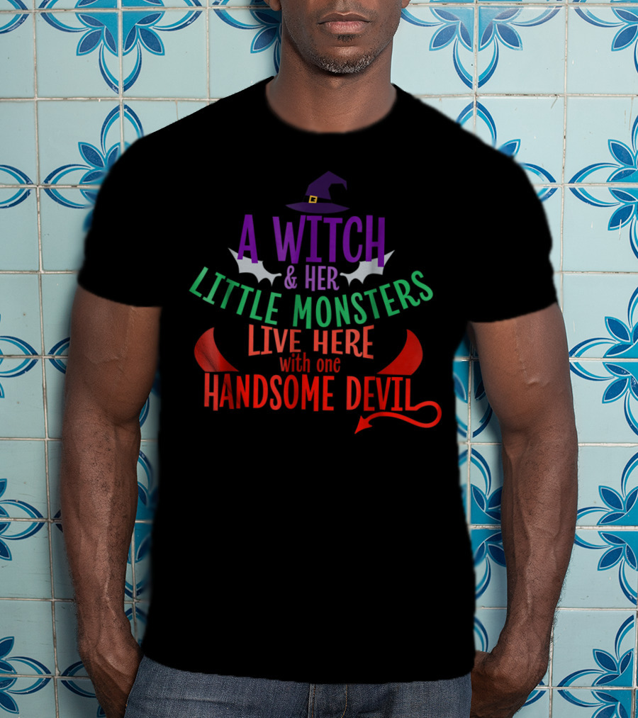 A Witch And Her Little Monsters Live Here With One Handsome Devil T-Shirt
