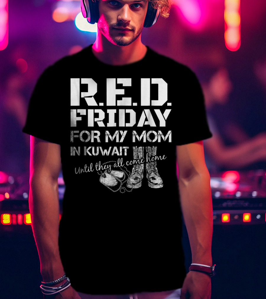 R.E.D. Friday For My Mom In Kuwait Until They All Come Home T-Shirt