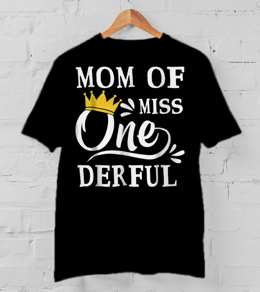 Mom Of Miss Onederful One Year Old Birthday Princess T-Shirt
