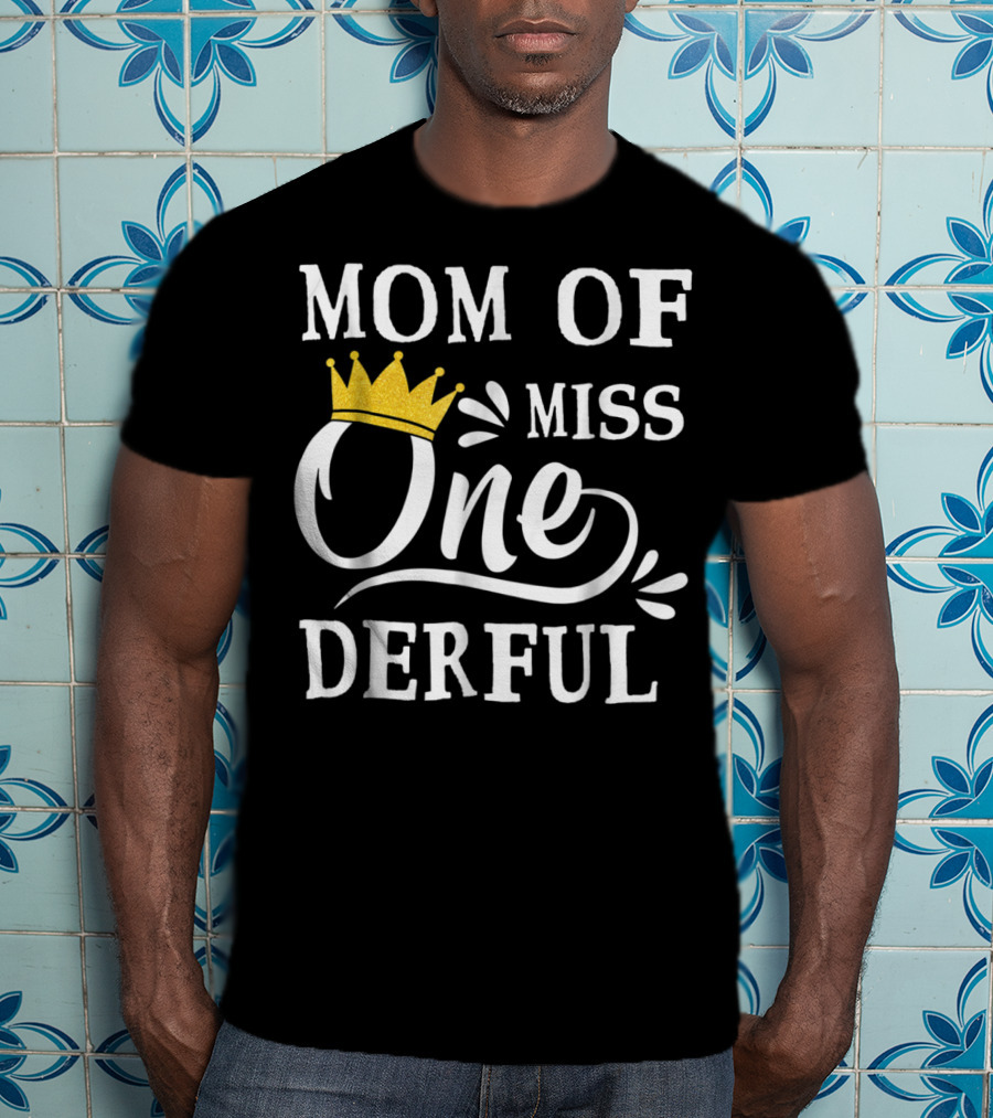 Mom Of Miss Onederful One Year Old Birthday Princess T-Shirt