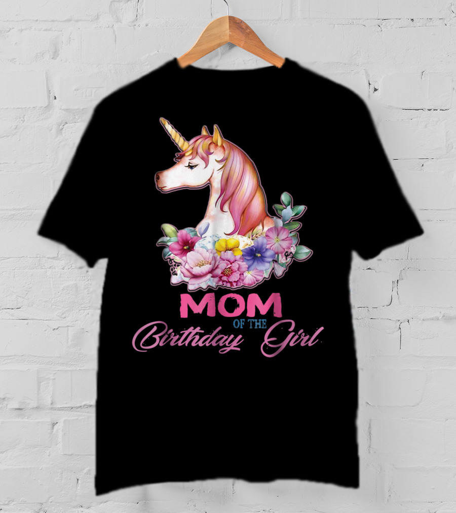 Mom Of The Birthday Girl Unicorn With Floral Accents T-Shirt
