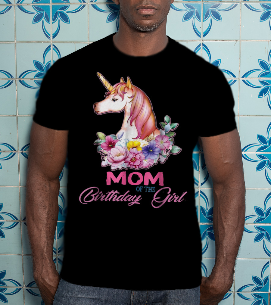 Mom Of The Birthday Girl Unicorn With Floral Accents T-Shirt