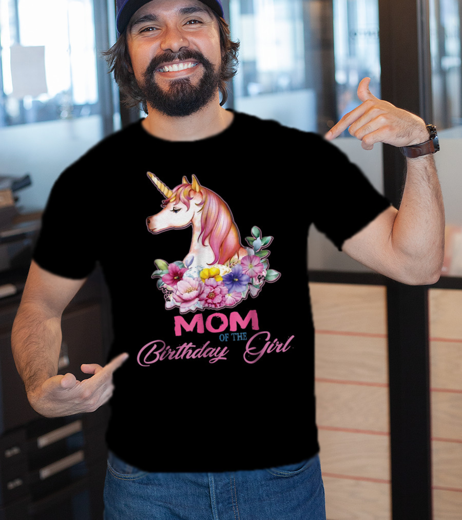 Mom Of The Birthday Girl Unicorn With Floral Accents T-Shirt
