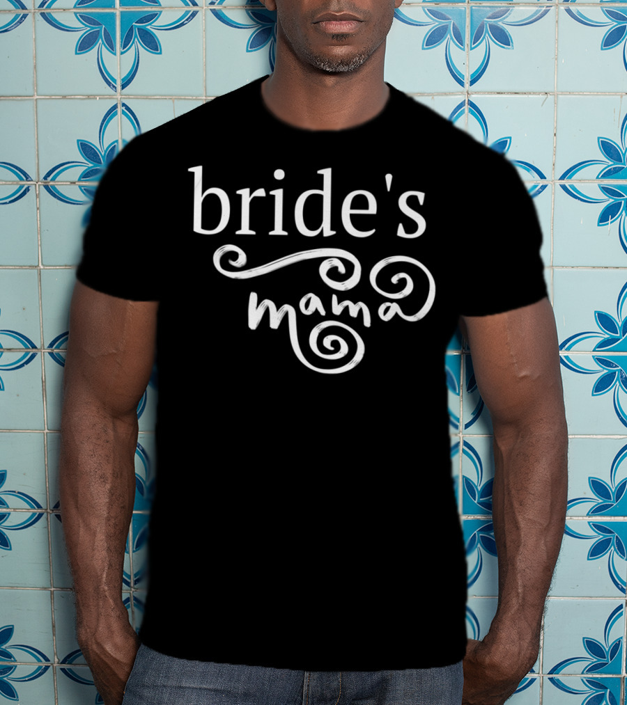 Bride's Mama Rehearsal Dinner Mother Of The Bride Mom T-Shirt