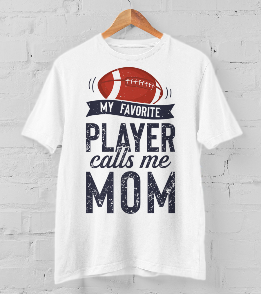 My Favorite Player Calls Me Mom Football Mother20 T-Shirt