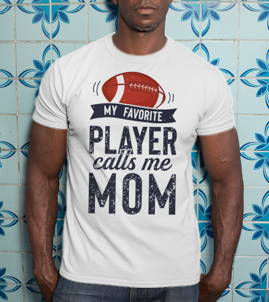 My Favorite Player Calls Me Mom Football Mother20 T-Shirt