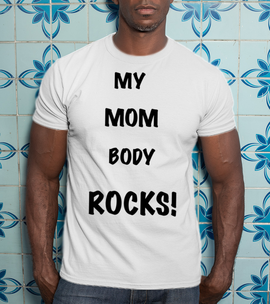 My Mom Body Rocks T-Shirt