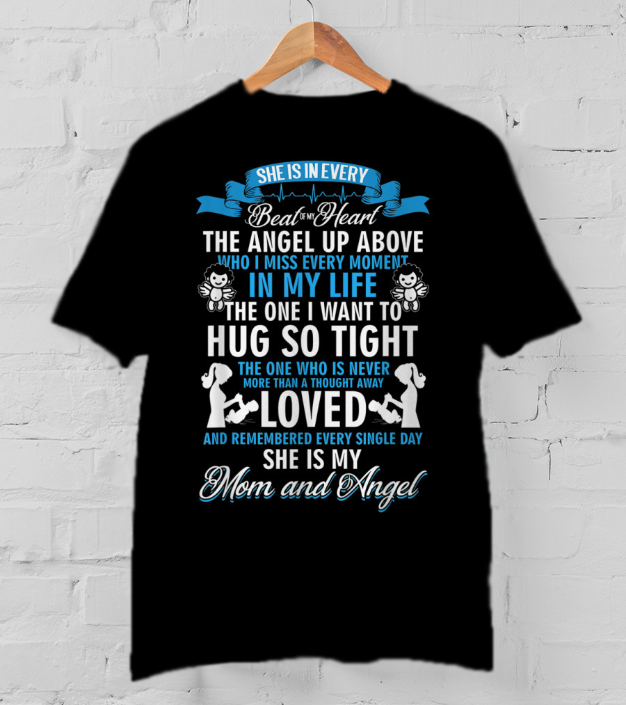 She Is In Every Beat Of My Heart The Angel Up Above Hug So Tight Loved She Is My Mom And Angel T-Shirt