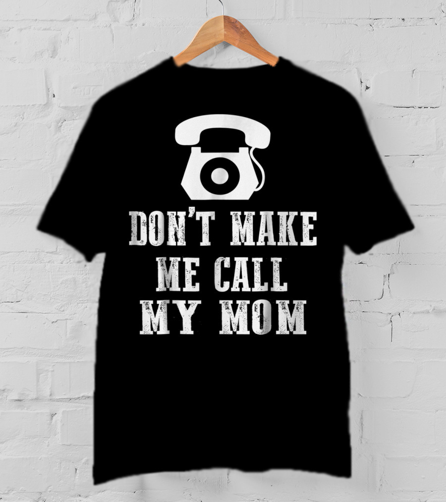 DON'T MAKE ME CALL MY MOM Retro Telephone T-Shirt