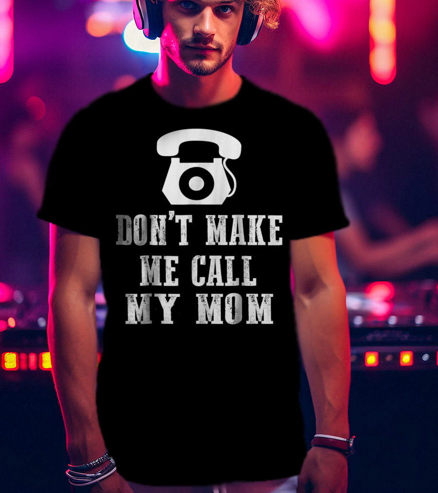 DON'T MAKE ME CALL MY MOM Retro Telephone T-Shirt