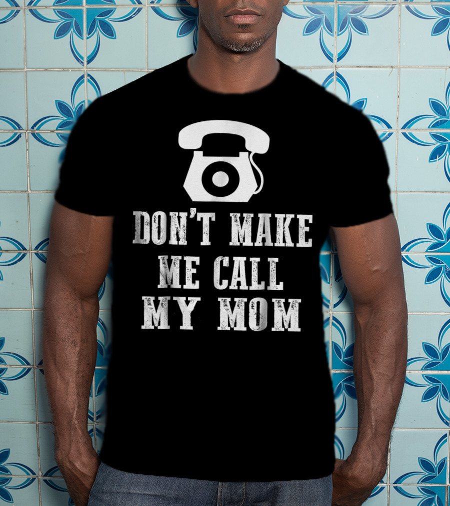 DON'T MAKE ME CALL MY MOM Retro Telephone T-Shirt