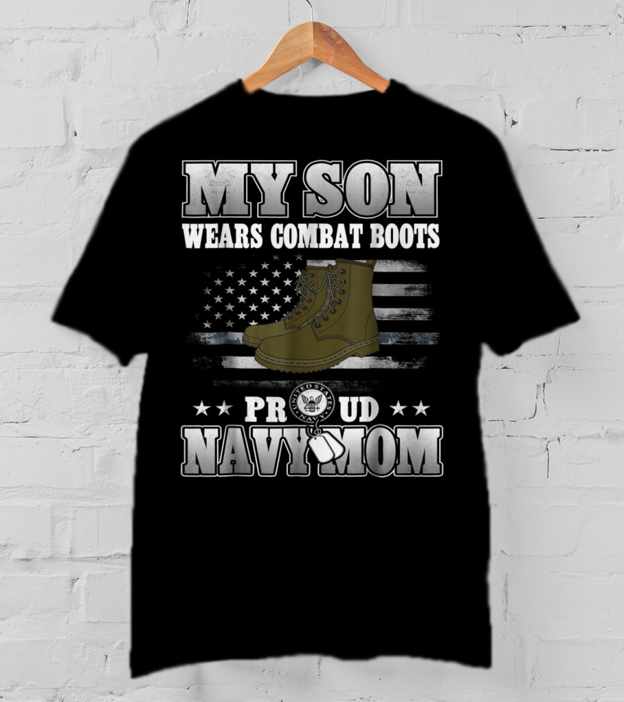 Proud Navy Mom My Son Wears Combat Boots American Flag Stars T-Shirt