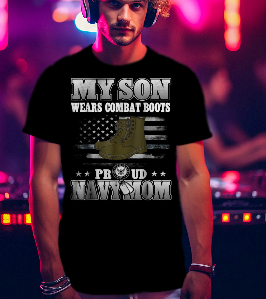 Proud Navy Mom My Son Wears Combat Boots American Flag Stars T-Shirt