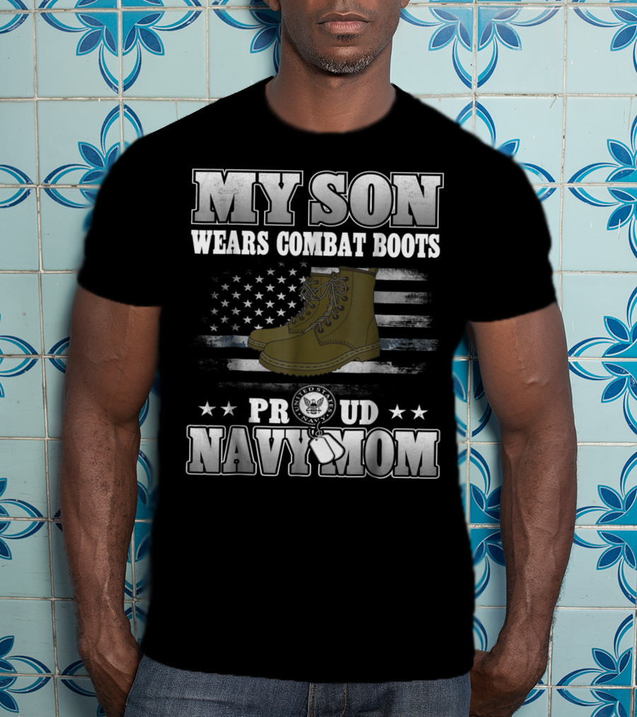 Proud Navy Mom My Son Wears Combat Boots American Flag Stars T-Shirt