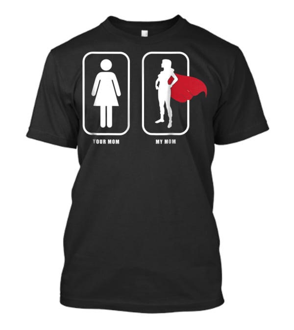 My Super Mom Your Mom Funny Superhero Cape Comparison White42 T-Shirt