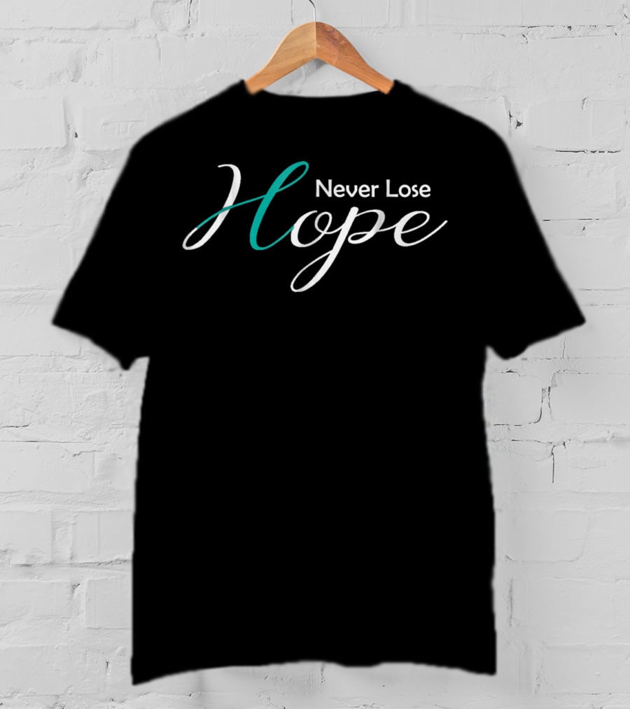 Never Lose Hope Ovarian Cancer Awareness Mom Wife45 T-Shirt