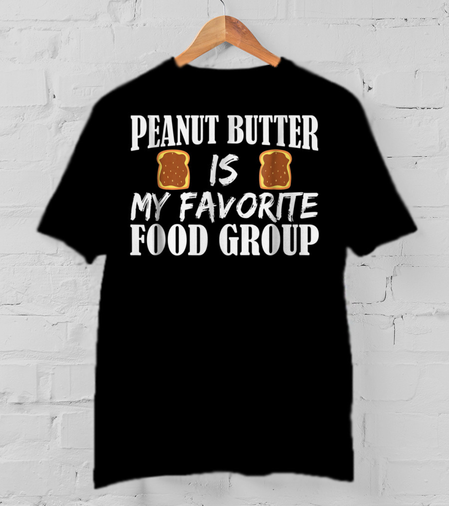 Peanut Butter Is My Favorite Food Group Bread Slice T-Shirt