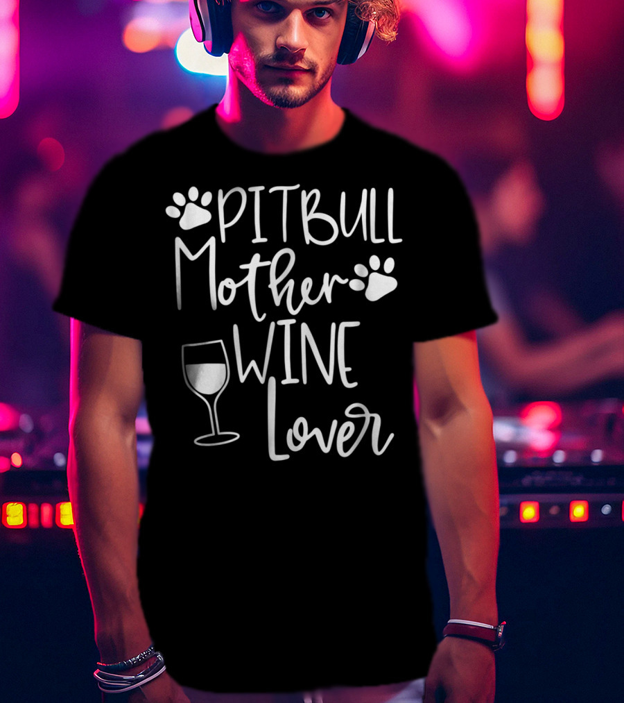 PITBULL MOTHER WINE LOVER Dog Mom Birthday Paw Print Wine Glass T-Shirt