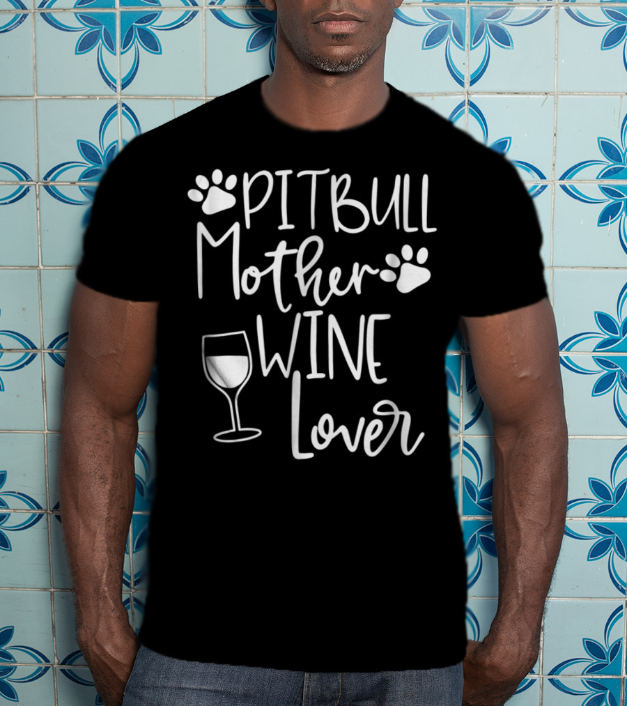 PITBULL MOTHER WINE LOVER Dog Mom Birthday Paw Print Wine Glass T-Shirt