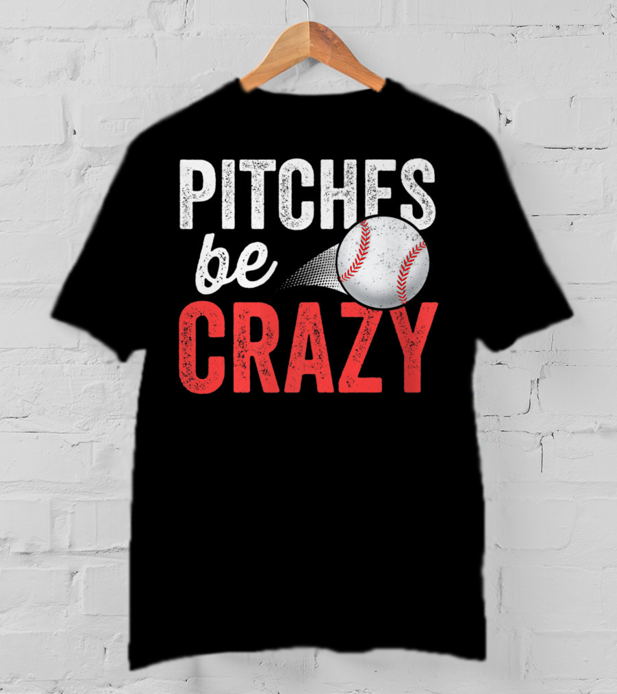 Pitches Be Crazy Baseball Funny Pun Adult87 T-Shirt