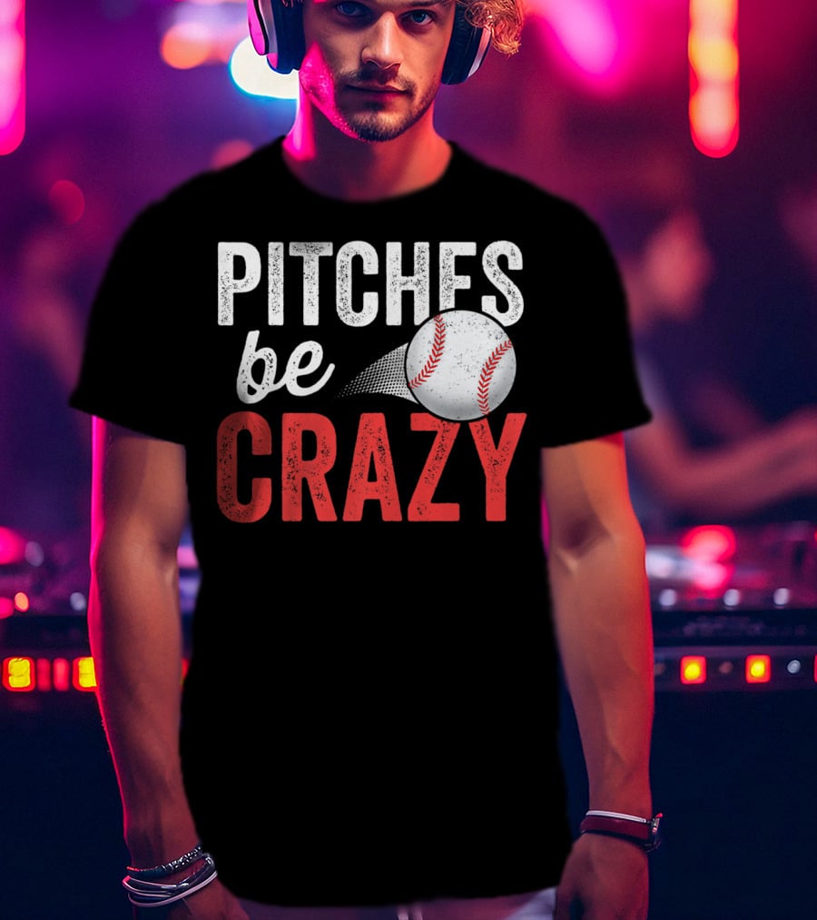 Pitches Be Crazy Baseball Funny Pun Adult87 T-Shirt