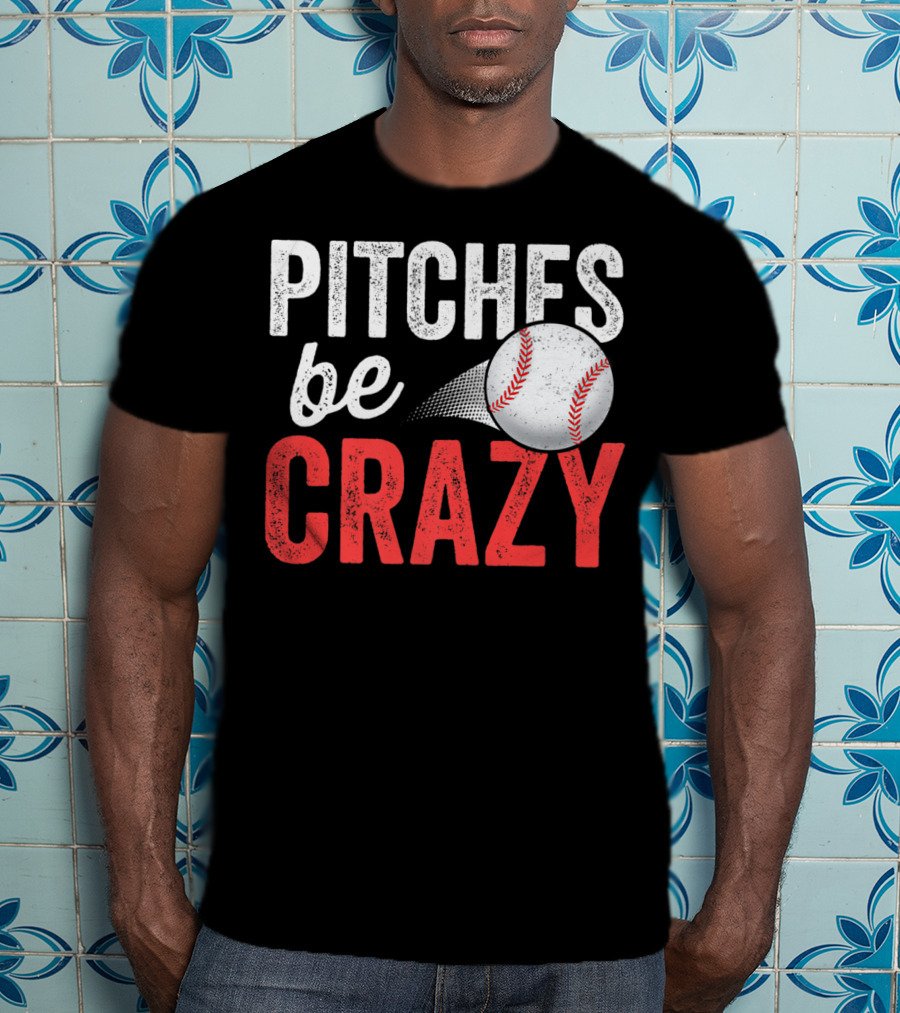 Pitches Be Crazy Baseball Funny Pun Adult87 T-Shirt