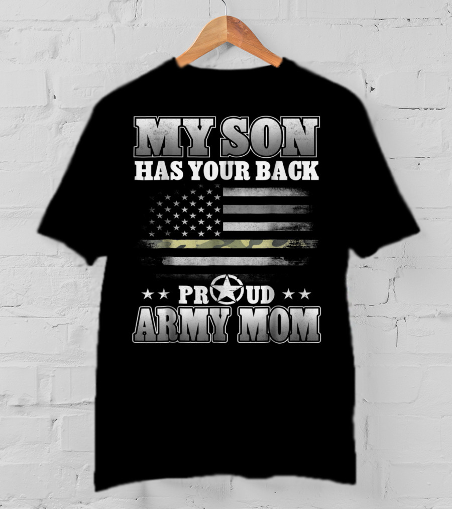 My Son Has Your Back Proud Army Mom American Flag Star T-Shirt