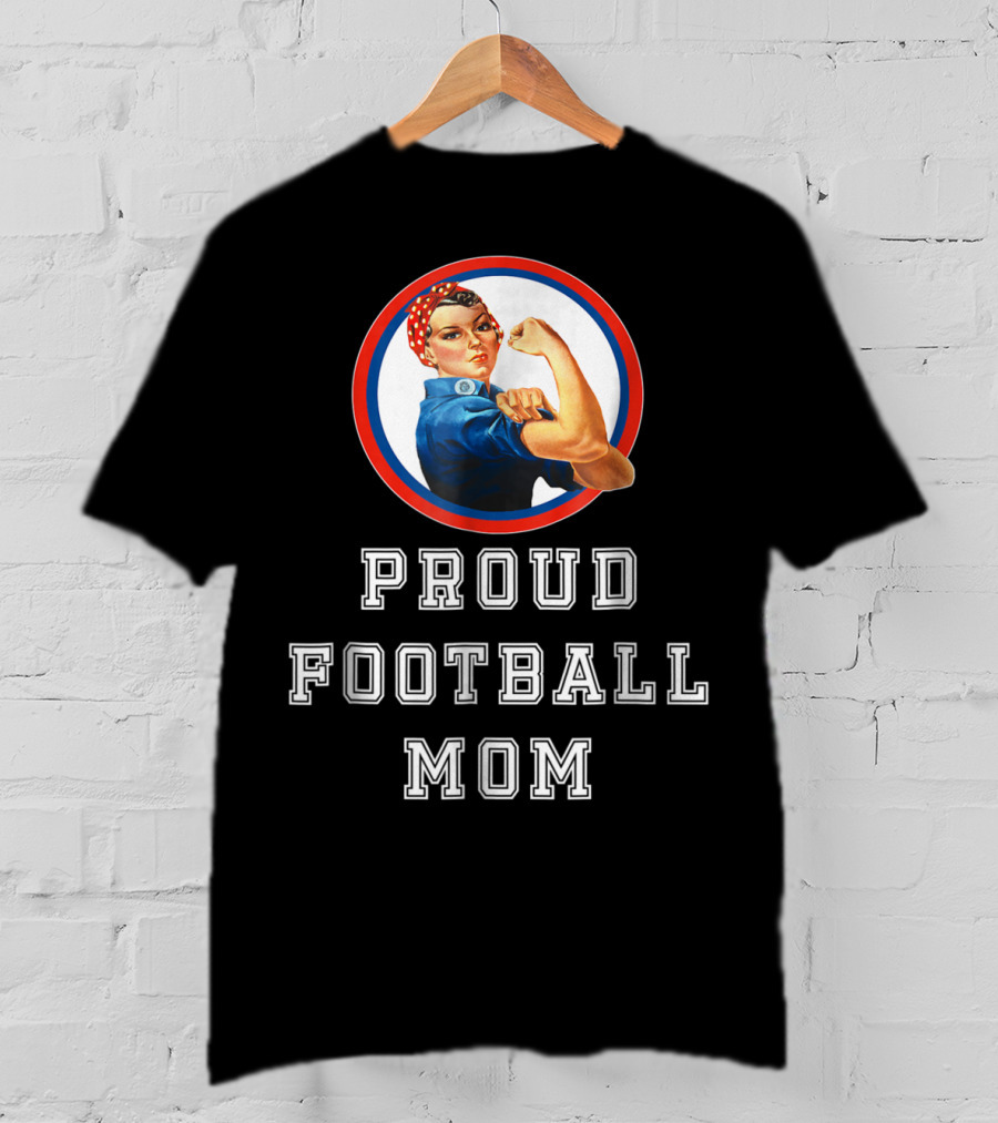 Proud Football Mom Rosie The Riveter Sport Moms T-Shirt