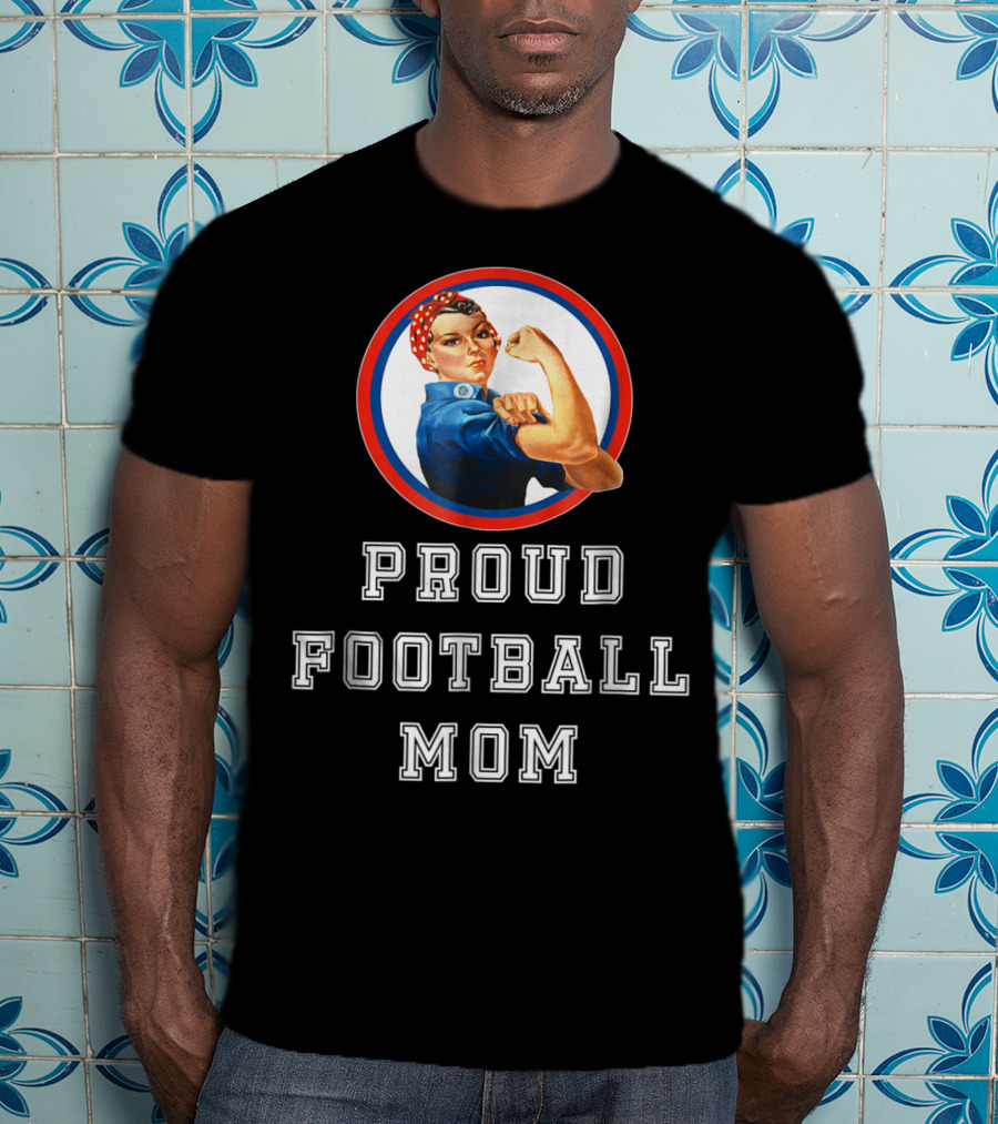 Proud Football Mom Rosie The Riveter Sport Moms T-Shirt